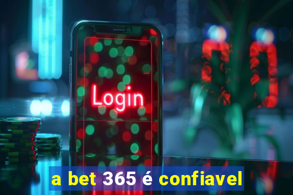 a bet 365 é confiavel