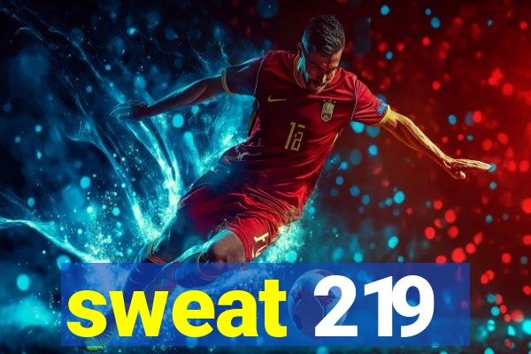 sweat 219