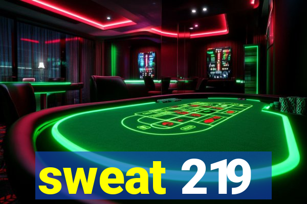 sweat 219