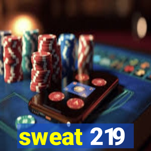 sweat 219