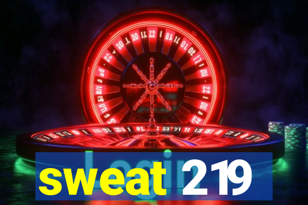 sweat 219