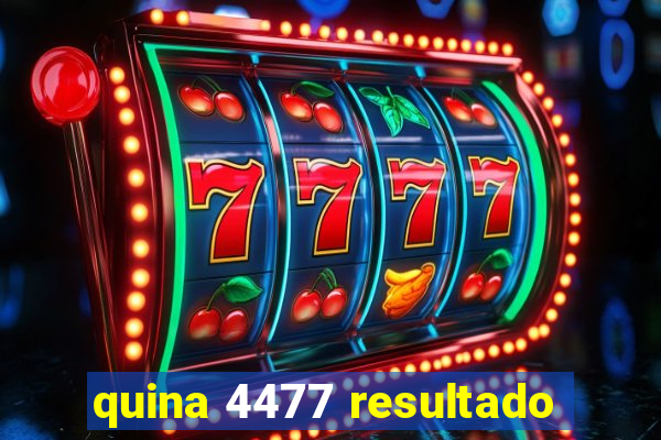 quina 4477 resultado