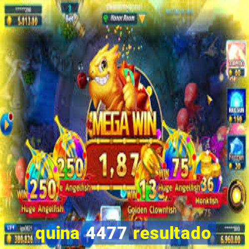 quina 4477 resultado