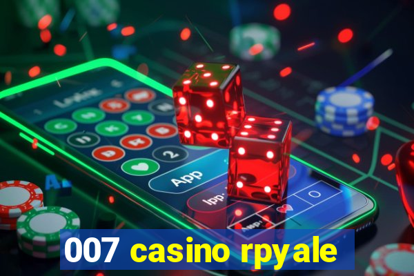 007 casino rpyale