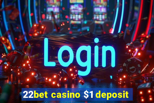 22bet casino $1 deposit