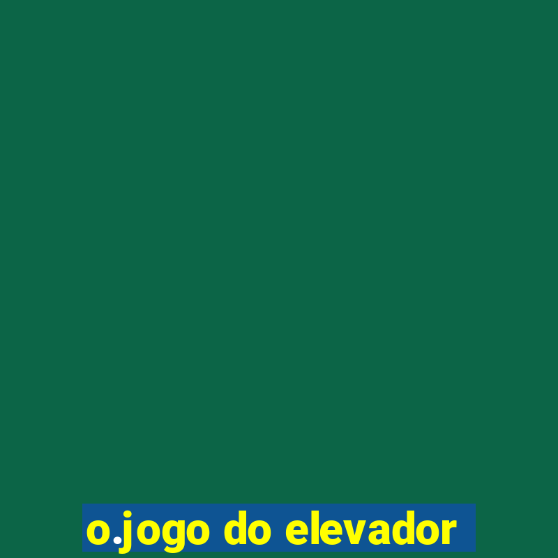 o.jogo do elevador