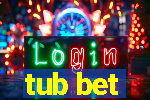 tub bet