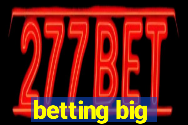 betting big