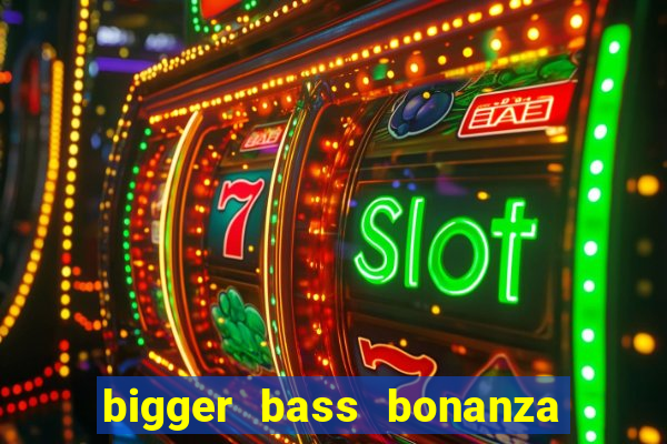 bigger bass bonanza slot demo