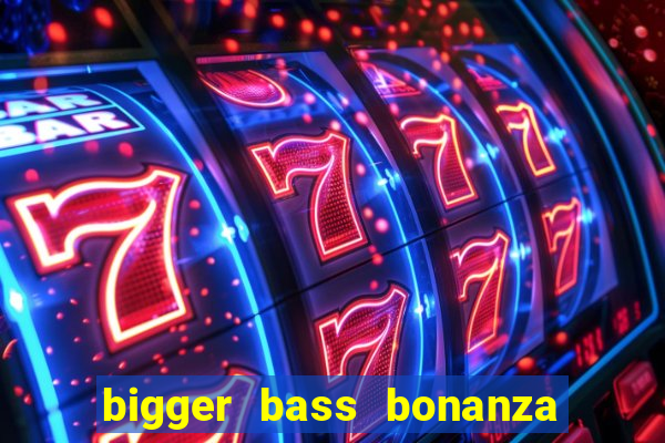 bigger bass bonanza slot demo