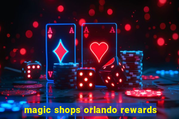 magic shops orlando rewards