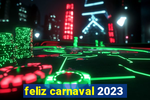 feliz carnaval 2023