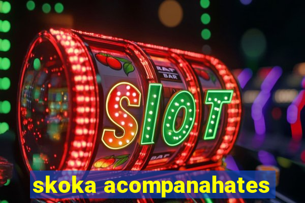 skoka acompanahates