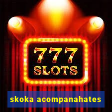 skoka acompanahates