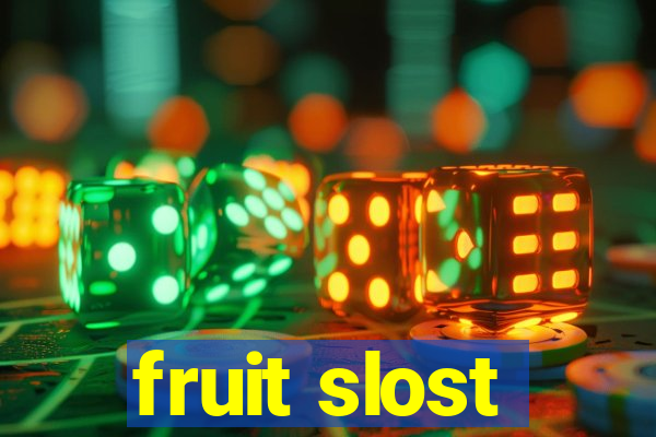 fruit slost