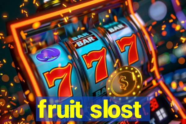 fruit slost