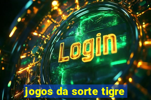 jogos da sorte tigre