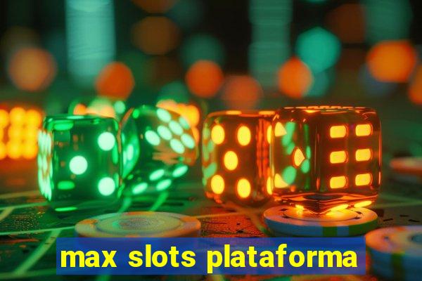 max slots plataforma