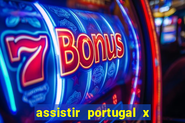 assistir portugal x franca ao vivo