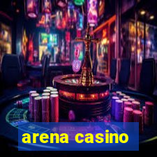 arena casino