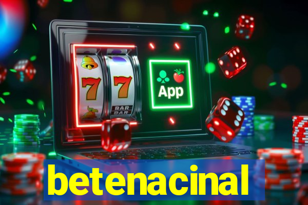 betenacinal