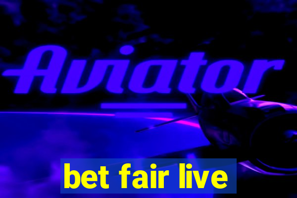 bet fair live