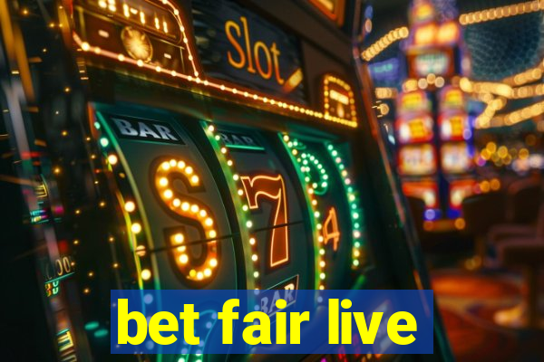 bet fair live