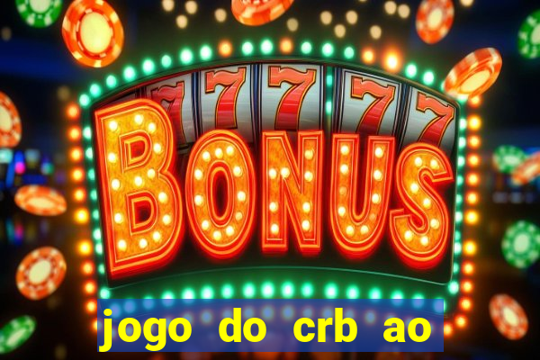 jogo do crb ao vivo hoje