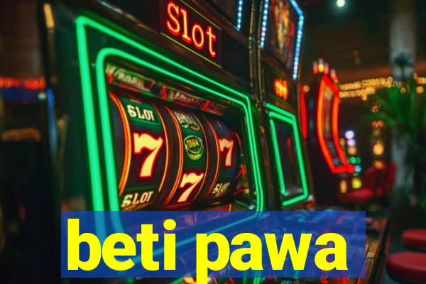 beti pawa