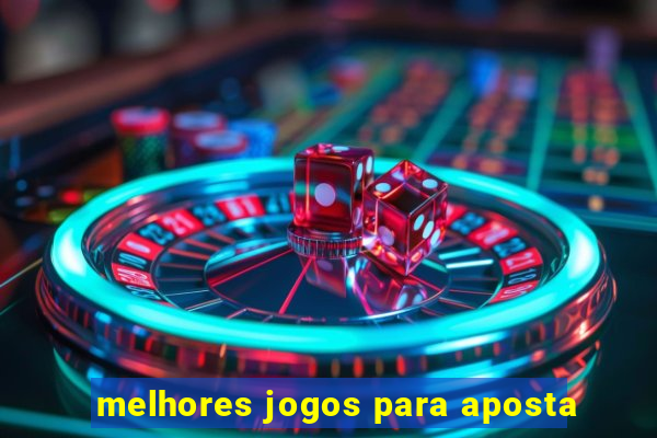 melhores jogos para aposta