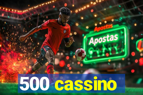 500 cassino