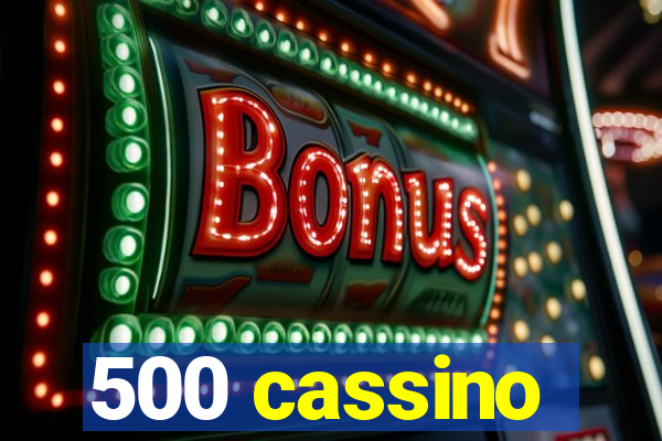 500 cassino