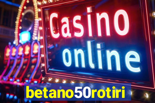 betano50rotiri