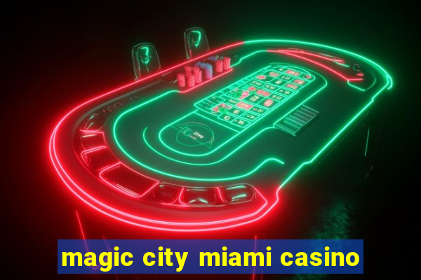 magic city miami casino