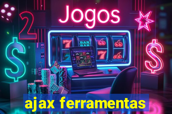 ajax ferramentas