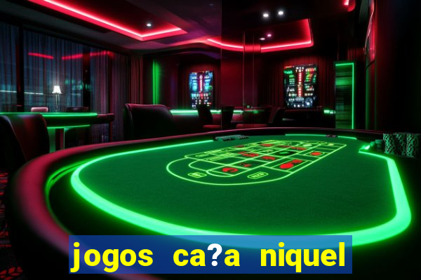 jogos ca?a niquel que paga dinheiro real