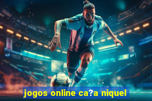 jogos online ca?a niquel