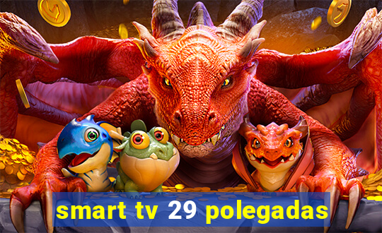 smart tv 29 polegadas