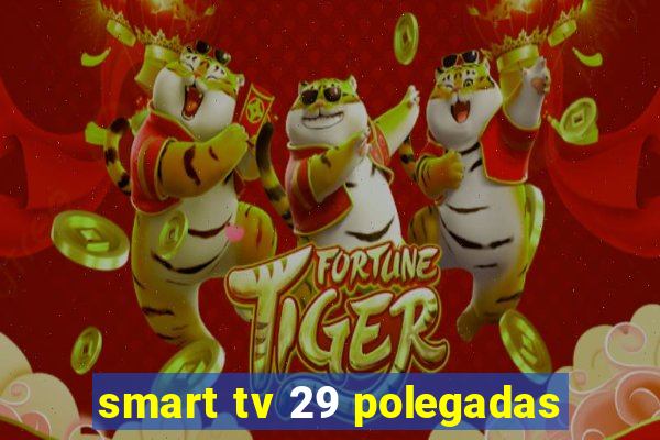 smart tv 29 polegadas