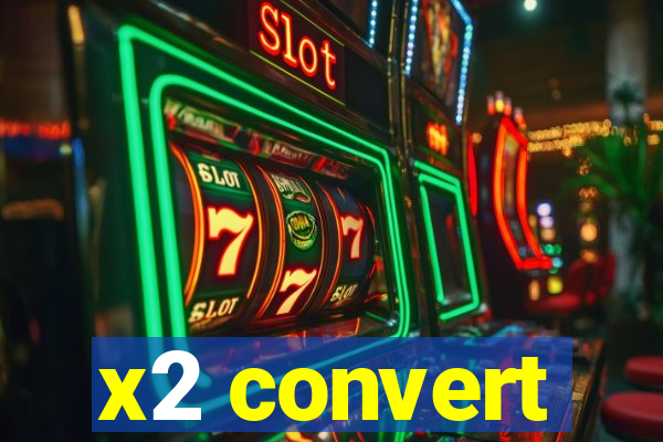 x2 convert