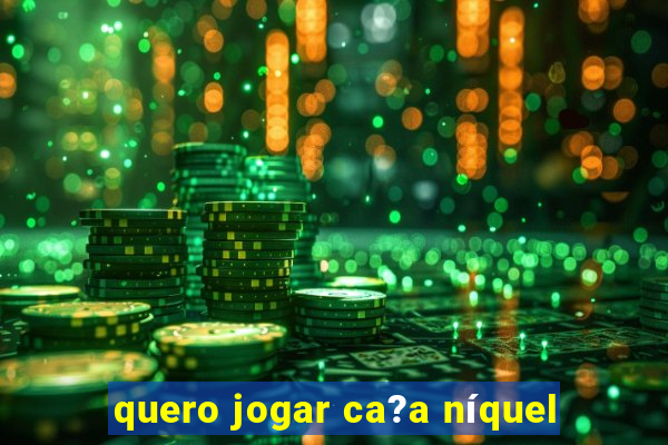 quero jogar ca?a níquel