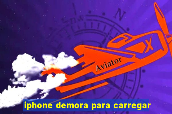 iphone demora para carregar