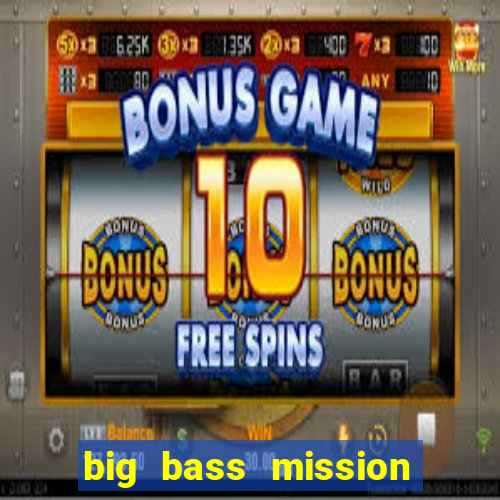 big bass mission fishin slot demo