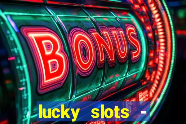 lucky slots - casino slots