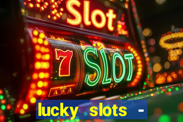 lucky slots - casino slots