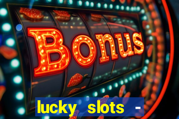 lucky slots - casino slots