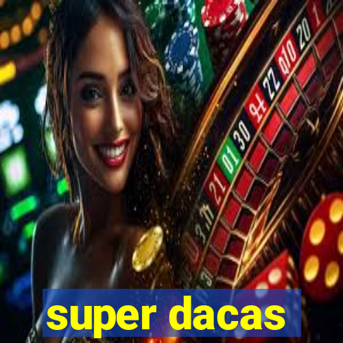 super dacas