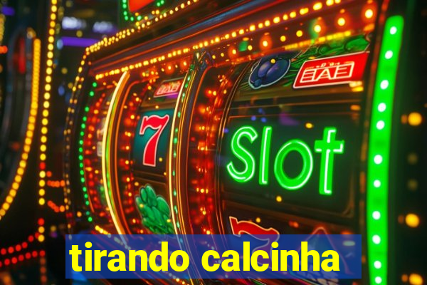 tirando calcinha