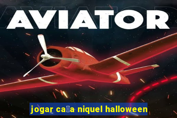 jogar ca莽a niquel halloween