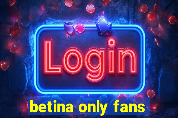 betina only fans